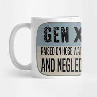 GEN X raised on hose water and neglect Mug